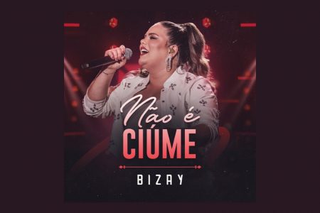 [VIRGIN] DESTAQUE DO SERTANEJO, A CANTORA BIZAY LANÇA O SINGLE E CLIPE DE “NÃO É CIÚME”