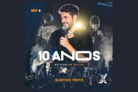 GUSTAVO MIOTO LANÇA A QUARTA PARTE DO EP “10 ANOS – AO VIVO EM RECIFE”