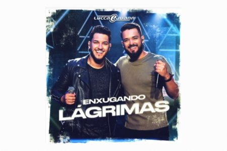 OS SERTANEJOS LUCCA E JUANN LANÇAM A FAIXA E O VIDEOCLIPE OFICIAL DE “ENXUGANDO LÁGRIMAS”