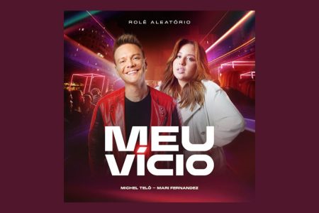 [VIRGIN] “MEU VÍCIO”, SEGUNDO SINGLE DO PROJETO “ROLÊ ALEATÓRIO”, DE MICHEL TELÓ, TRAZ A PARTICIPAÇÃO DE MARI FERNANDEZ