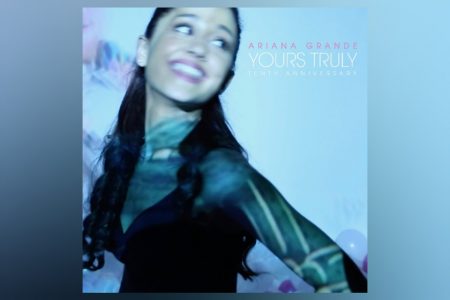 ARIANA GRANDE CELEBRA O 10º ANIVERSÁRIO DE “YOURS TRULY” COM EDIÇÃO DIGITAL DELUXE LANÇADA HOJE