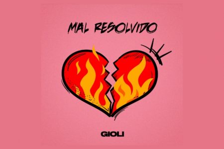 [VIRGIN] O NOVO SINGLE E VIDEOCLIPE DE GIOLI, “MAL RESOLVIDO”, É DISPONIBILIADO