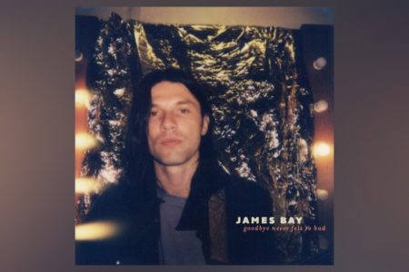 “GOODBYE NEVER FELT SO BAD”, NOVA FAIXA DE JAMES BAY, JÁ PODE SER CONFERIDA