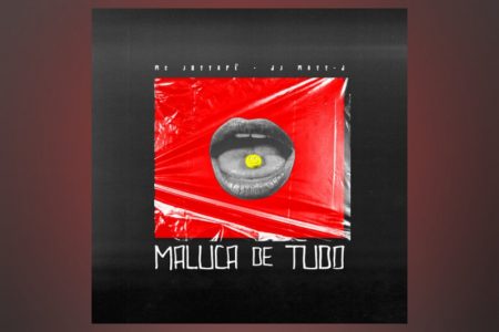 [VIRGIN] OUÇA “MALUCA DE TUDO”, FAIXA COLABORATIVA DE MC JOTTAPÊ E DJ MATT D