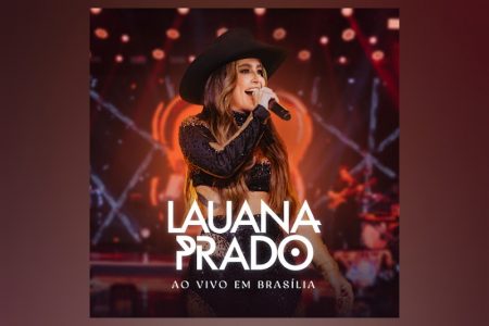 LAUANA PRADO LANÇA O ÁLBUM “AO VIVO EM BRASÍLIA”