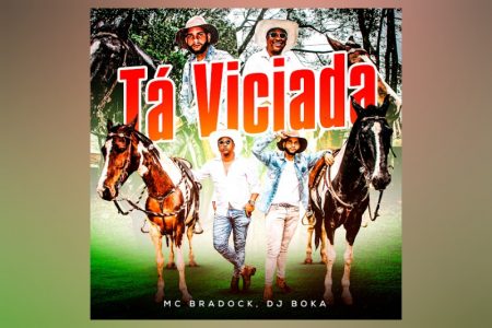 [VIRGIN] COM A VIBE AGROBOY, MC BRADOCK E DJ BOKA SE UNEM PARA APRESENTAR A FAIXA “TÁ VICIADA”