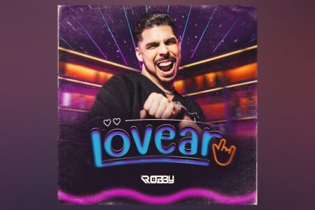 [VIRGIN] ROBBY APRESENTA A FAIXA “LOVEAR” EM TODOS OS APLICATIVOS DE MÚSICA