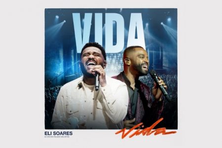 ELI SOARES LANÇA O SINGLE E CLIPE DE “VIDA”, QUE TRAZEM A PARTICIPAÇÃO ESPECIAL DE ALEXANDRE PIRES