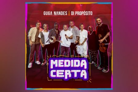 GUGA NANDES TRAZ A COLABORAÇÃO DE DI PROPÓSITO NO LANÇAMENTO DE “MEDIDA CERTA”