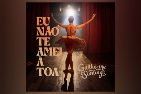 [VIRGIN] A DUPLA GUILHERME & SANTIAGO APRESENTA A MÚSICA “EU NÃO TE AMEI À TOA”