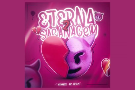 DEPOIS DO SUCESSO DA PRIMEIRA VERSÃO, HITMAKER APRESENTA “ETERNA SACANAGEM 2”