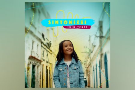 VENCEDORA DO THE VOICE KIDS, A CANTORA ISIS TESTA APRESENTA SEU EP DE ESTREIA “SINTONIZEI”