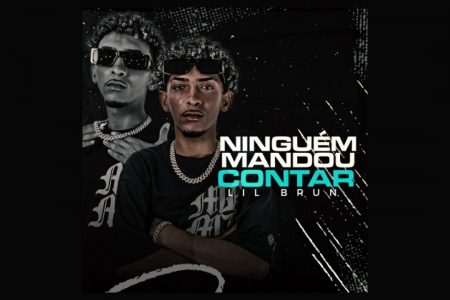 [VIRGIN] LIL BRUN APRESENTA A FAIXA INÉDITA “NINGUÉM MANDOU CONTAR”