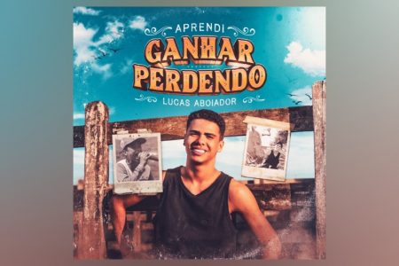 [VIRGIN] LUCAS ABOIADOR DISPONIBILIZA SEU NOVO SINGLE, “APRENDI GANHAR PERDENDO”