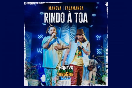 FORRÓ DO FALAMANSA SE FUNDE À SONORIDADE DO MANEVA NO LANÇAMENTO DA NOVA VERSÃO DO HIT “RINDO À TOA”, MAIS UMA FAIXA DA SELEÇÃO DE CLÁSSICOS DE “TUDO VIRA REGGAE AO VIVO”