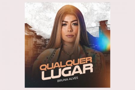 [VIRGIN] MC BRUNA ALVES LANÇA A INÉDITA “QUALQUER LUGAR”