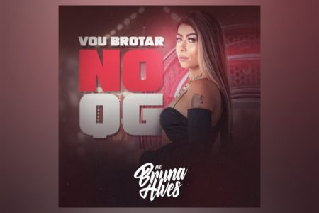 [VIRGIN] MC BRUNA ALVES LANÇA A INÉDITA “VOU BROTAR NO QG”