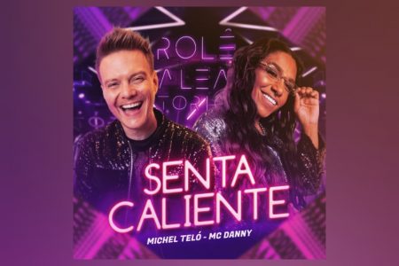 [VIRGIN] MICHEL TELÓ CONTA COM A PARTICIPAÇÃO DE MC DANNY NA MÚSICA “SENTA CALIENTE”