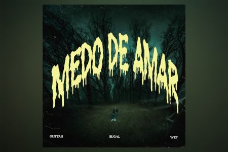 [VIRGIN] A COLABORAÇÃO DE GUSTAH, RUGAL, 2050 E WEY NO SINGLE “MEDO DE AMAR” CHEGA ÀS PLATAFORMAS MUSICAIS