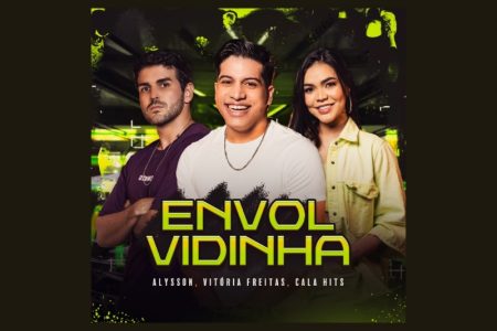 [VIRGIN] “ENVOLVIDINHA”, FAIXA COLABORATIVA DE ALYSSON, VITÓRIA FREITAS E CALA HITS, CHEGA ÀS PLATAFORMAS DIGITAIS