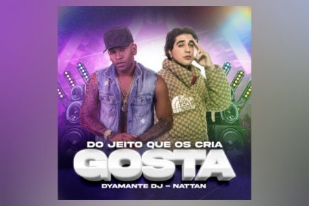 OS CRIAS DO RIO E DO NORDESTE JUNTOS! DYAMANTE DJ E NATTAN LANÇAM A FAIXA INÉDITA “DO JEITO QUE OS CRIA GOSTA”