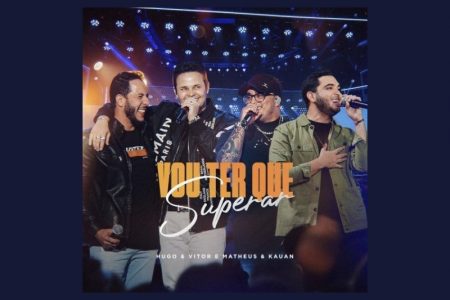 HIT “VOU TER QUE SUPERAR” GANHA NOVA VERSÃO DA DUPLA HUGO & VITOR, COM A COLABORAÇÃO DE MATHEUS & KAUAN