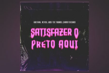 KAIO VIANA TRAZ AS PARTICIPAÇÕES DE MC RICA, JADEU, TADANDO E LEANDRO FUXINCANDO NA NOVA MÚSICA “SATISFAZER O PRETO AQUI”