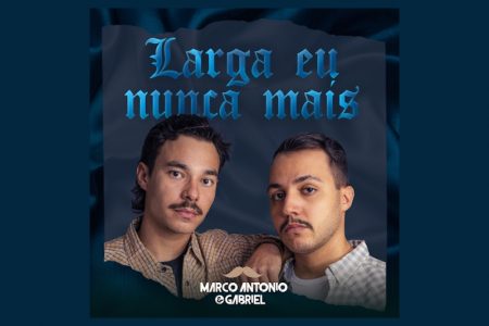 [VIRGIN] OS SERTANEJOS MARCO ANTONIO & GABRIEL APRESENTAM A FAIXA “LARGA EU NUNCA MAIS”