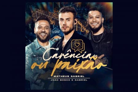 [VIRGIN] SENSAÇÃO DO SERTANEJO, MATHEUS GABRIEL CONTA COM A PARTICIPAÇÃO DA DUPLA JOÃO BOSCO E GABRIEL NA MÚSICA “CARÊNCIA OU PAIXÃO”