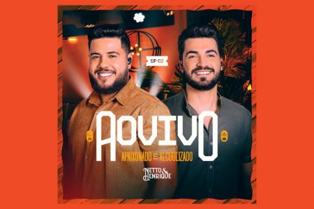 [VIRGIN] A DUPLA NETTO & HENRIQUE LANÇA O EP “APAIXONADO E ALCOOLIZADO – AO VIVO / EP.2