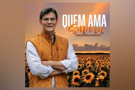 PADRE REGINALDO MANZOTTI LANÇA A CANÇÃO “QUEM AMA SUPERA”, QUE SERÁ APRESENTADA NO MAIOR EVENTO CATÓLICO DO BRASIL