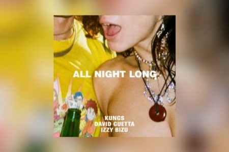 KUNGS, DAVID GUETTA E IZZY BIZU CELEBRAM A VIDA NO NOVO SINGLE, “ALL NIGHT LONG”