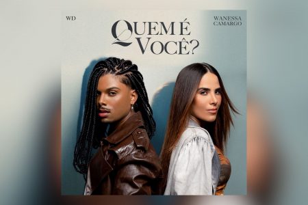 WD E WANESSA CAMARGO ENTREGAM POP AFROLATINO INTENSO EM “QUEM É VOCÊ?”