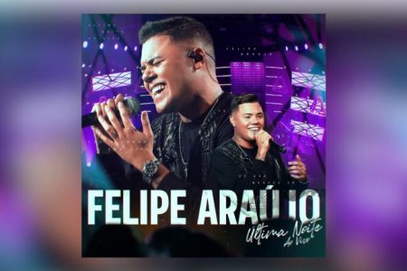 FELIPE ARAÚJO ANUNCIA O AGUARDADO ÁLBUM “ÚLTIMA NOITE”