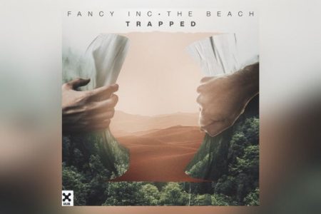 VIRGIN :: “TRAPPED” É A NOVA MÚSICA DE FANCY INC, QUE TEM A PARTICIPAÇÃO DE THE BEACH