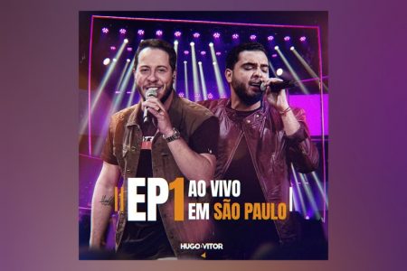 HUGO & VITOR APRESENTAM O EP “AO VIVO EM SÃO PAULO – EP1”, QUE INCLUI AS INÉDITAS “MAL DE TODA EX” E “CONSENSO”