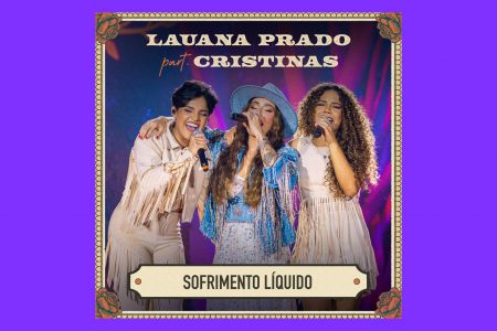 CELEBRANDO SUCESSO DO ÁLBUM “RAIZ”, LAUANA PRADO LANÇA “SOFRIMENTO LÍQUIDO”, FEAT SURPRESA COM CRISTINAS