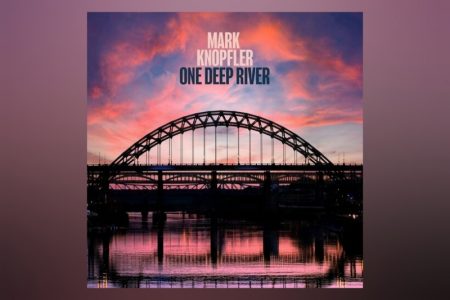 NOVO ÁLBUM DE MARK KNOPFLER “ONE DEEP RIVER” JÁ DISPONÍVEL