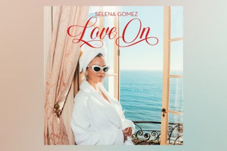 “LOVE ON”, NOVO SINGLE DE SELENA GOMEZ, CHEGA ÀS PLATAFORMAS DIGITAIS