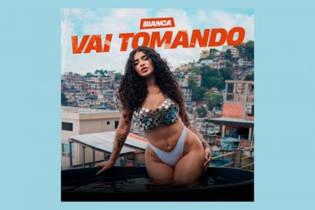 BIANCA ESQUENTA AINDA MAIS O VERÃO COM A MÚSICA “VAI TOMANDO”