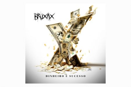 OUÇA “DINHEIRO E SUCESSO”, NOVO SINGLE E CLIPE DO BRUXAX, QUE FICA DISPONÍVEL EM TODAS AS PLATAFORMAS DIGITAIS