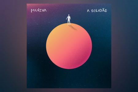 MANEVA LANÇA SINGLE “A SOLIDÃO”