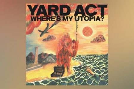 A BANDA YARD ACT APRESENTA SEU SEGUNDO ÁLBUM DE ESTÚDIO, “WHERE’S MY UTOPIA?”