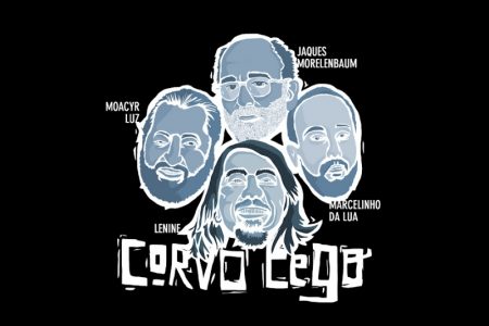 VIRGIN :: “CORVO CEGO” É A AGUARDADA COLABORAÇÃO DE MARCELINHO DA LUA, MOACYR LUZ, JAQUES MORELENBAUM E LENINE