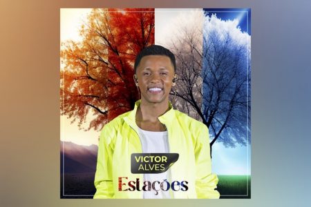 O CANTOR VICTOR ALVES APRESENTA O TÃO AGUARDADO ÁLBUM “ESTAÇÕES”, QUE CONTA COM AS PARTICIPAÇÕES DE JENNI ROCHA, MC DU BLACK E OUTROS