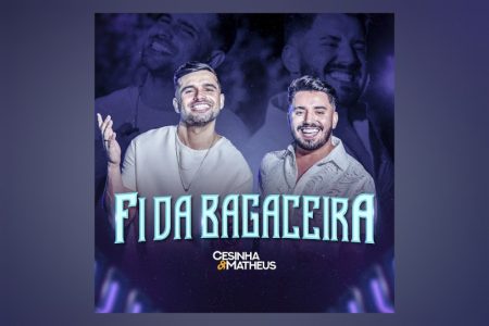 VIRGIN :: CONHEÇA “FI DA BAGACEIRA (AO VIVO)”, O NOVO SINGLE E CLIPE DE CESINHA & MATHEUS