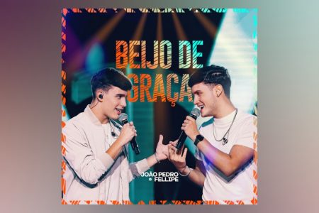 VIRGIN :: OS SERTANEJOS JOÃO PEDRO & FELLIPE, JUNTO COM A WORTKSHOW, LANÇAM A MÚSICA “BEIJO DE GRAÇA”