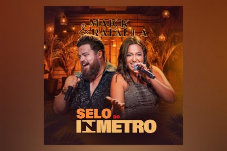 MAICK & RAFAELA, DUPLA VENCEDORA DA COMPETIÇÃO “A HORA DA DECISÃO”, LANÇA SEU PRIMEIRO SINGLE, “SELO DO INMETRO”