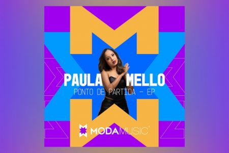 VIRGIN :: A CANTORA PAULA MELLO, EM PARCERIA COM A MODA MUSIC, APRESENTA O EP “PONTO DE PARTIDA”