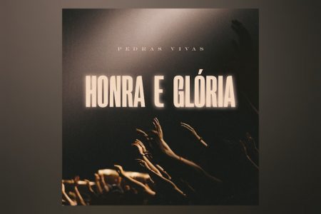 O GRUPO PEDRAS VIVAS APRESENTA A MÚSICA E O VÍDEO DE “HONRA E GLÓRIA”